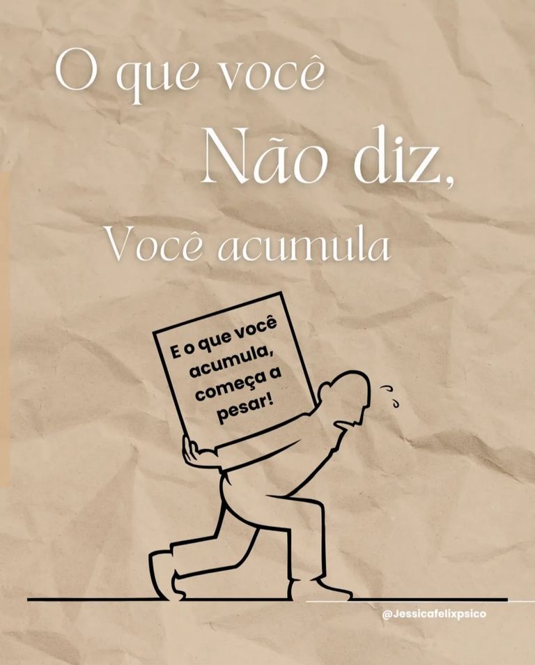O que você não diz, você acumula, e o que você acumula, começa a pesar!